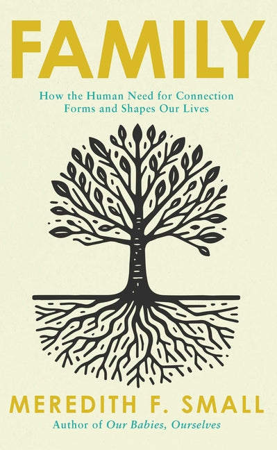 Family: How the Human Need for Connection Forms and Shapes Our Lives