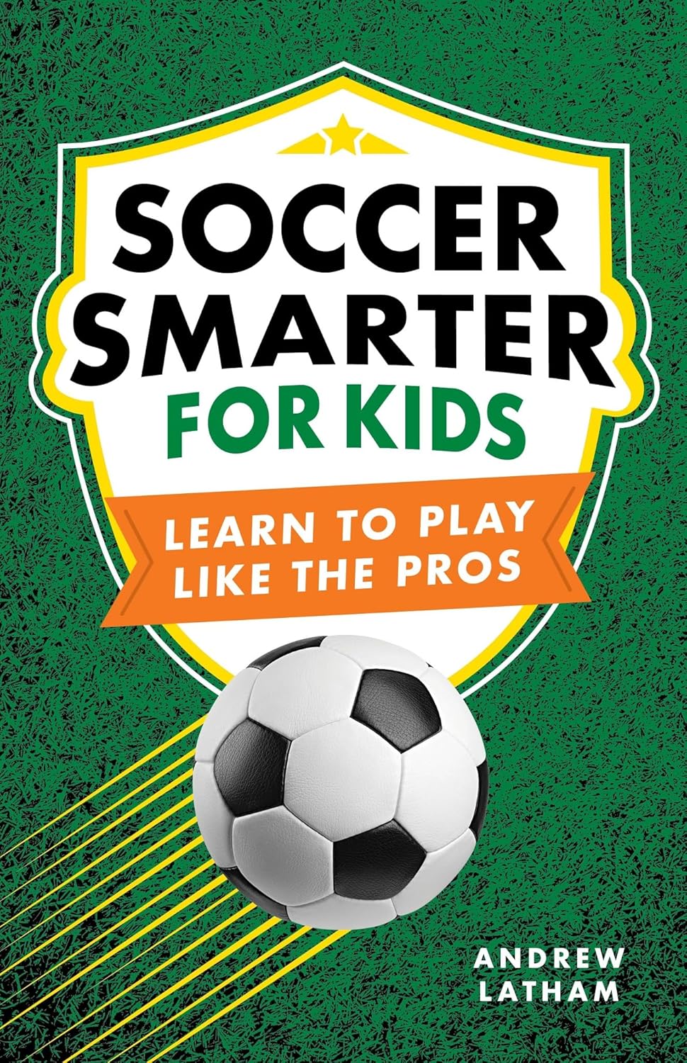 Soccer Smarter for Kids: Learn to Play Like the Pros