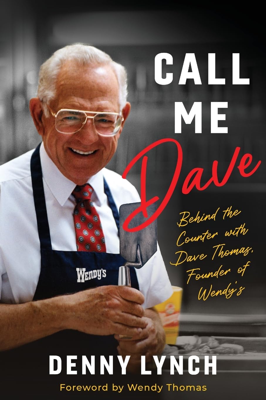 Call Me Dave: Behind the Counter with Dave Thomas, Founder of Wendy's