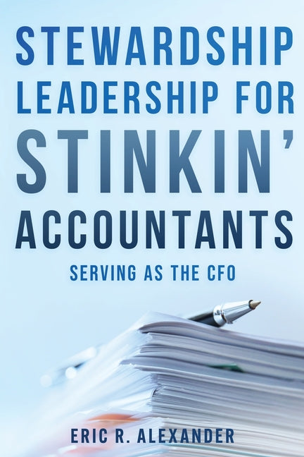 Stewardship Leadership for Stinkin' Accountants: Serving as the CFO
