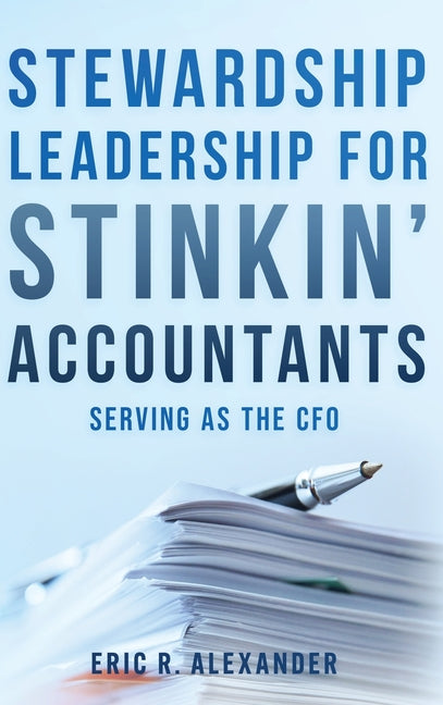 Stewardship Leadership for Stinkin' Accountants: Serving as the CFO