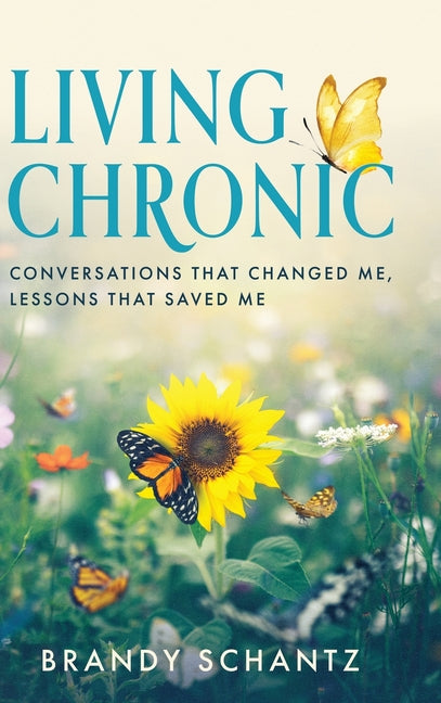 Living Chronic: Conversations That Changed Me, Lessons That Saved Me