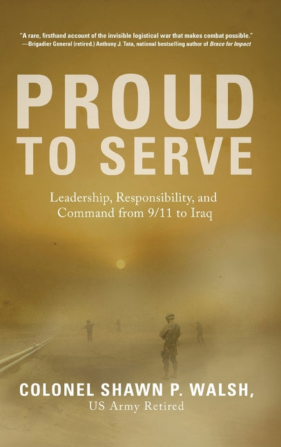 Proud to Serve: Leadership, Responsibility, and Command from 9/11 to Iraq