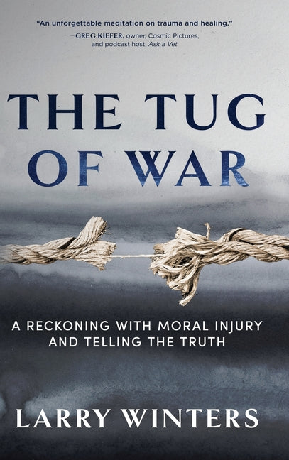 The Tug of War: A Reckoning with Moral Injury and Telling the Truth