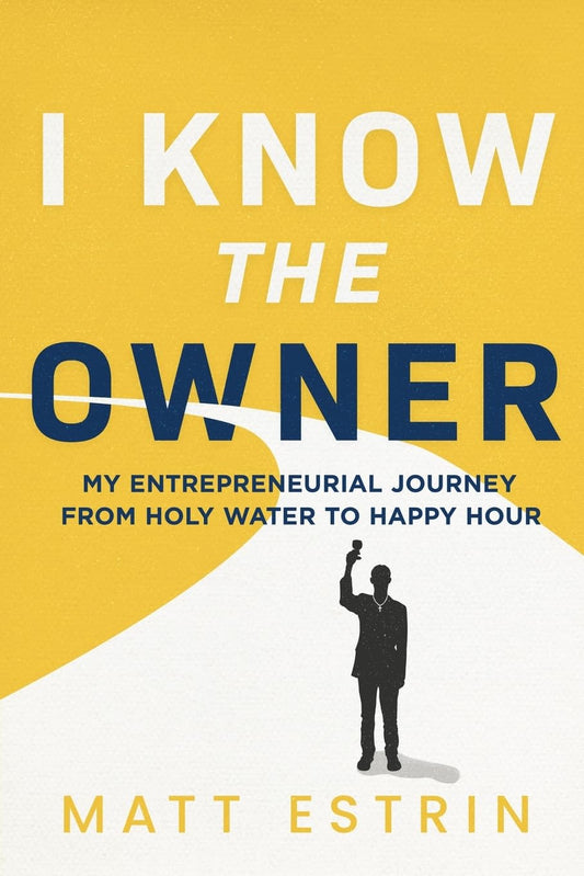 I Know the Owner: My Entrepreneurial Journey from Holy Water to Happy Hour