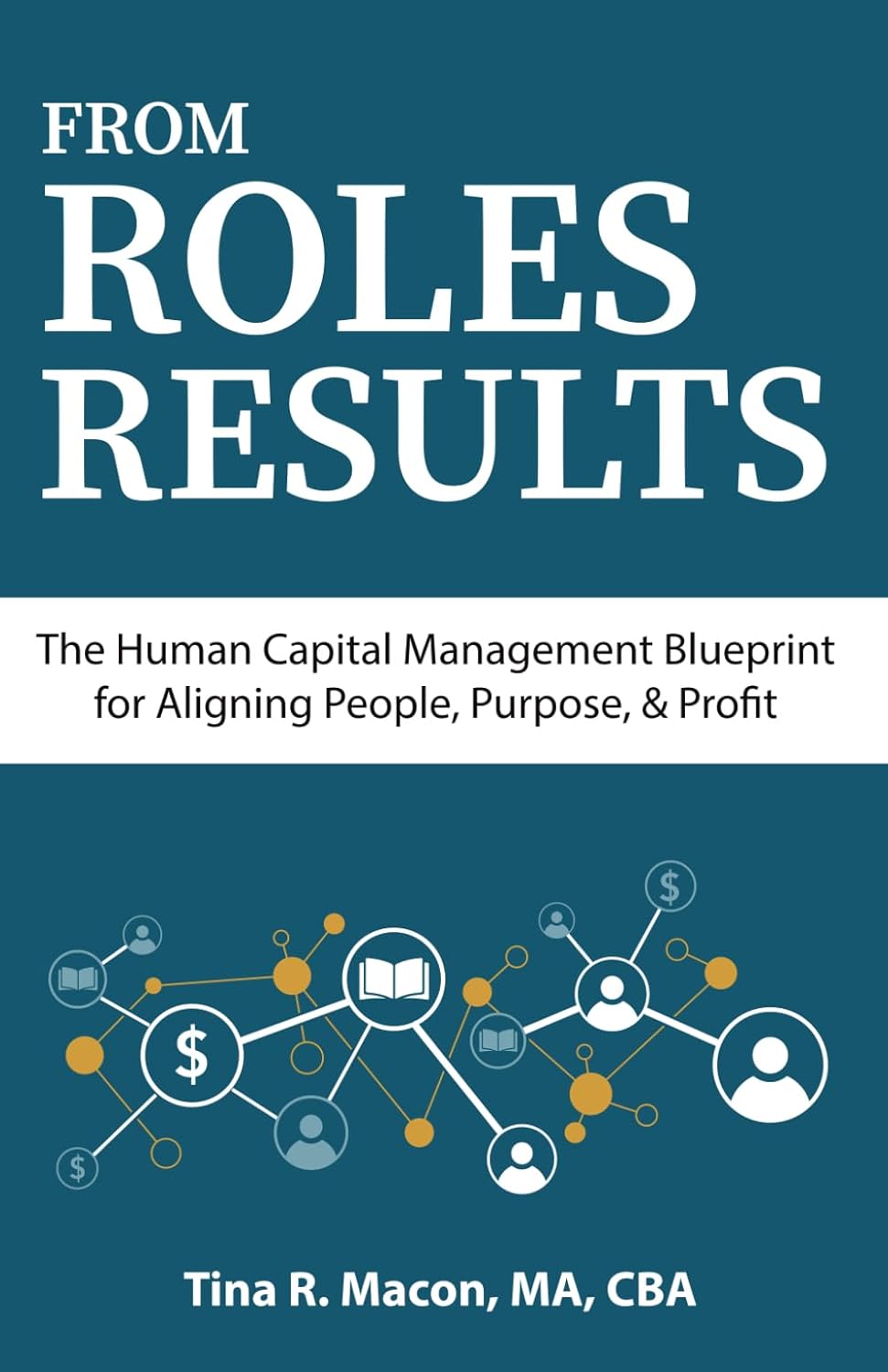 From Roles to Results: The Human Capital Management Blueprint for Aligning People, Purpose, & Profit