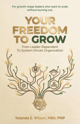 Your Freedom To Grow: From Leader-Dependent To System-Driven Organization