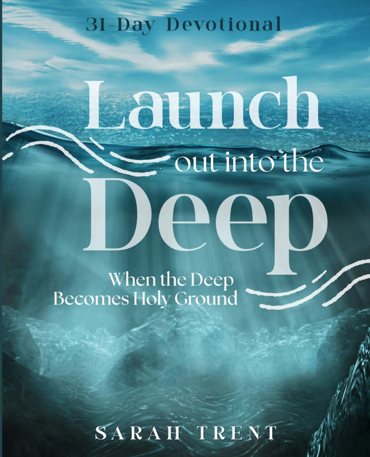 Launch Out Into the Deep: When the Deep Becomes Holy Ground