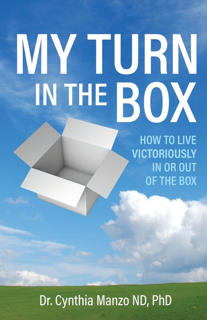 My Turn in the Box: How to Live Victoriously In or Out of the Box