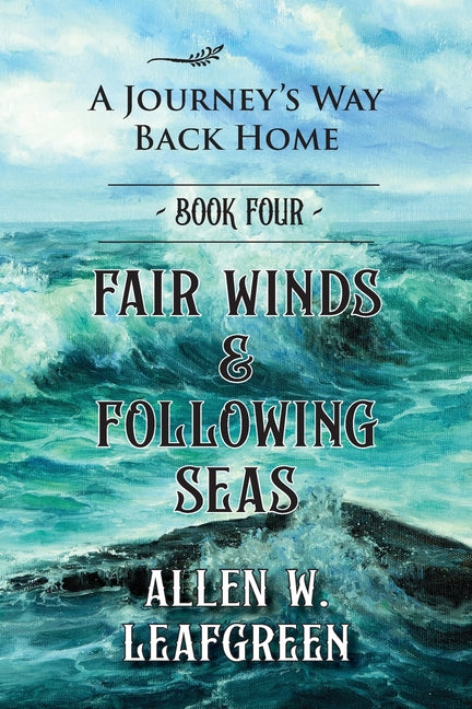 Fair Winds & Following Seas: A Journey's Way Back Home, Book Four