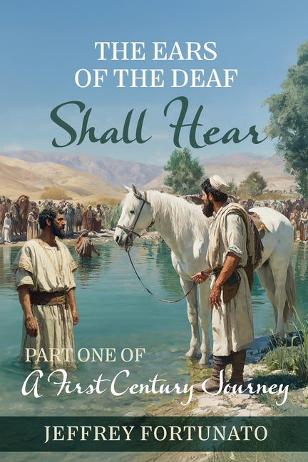 The Ears of the Deaf Shall Hear: Part One of a First Century Journey
