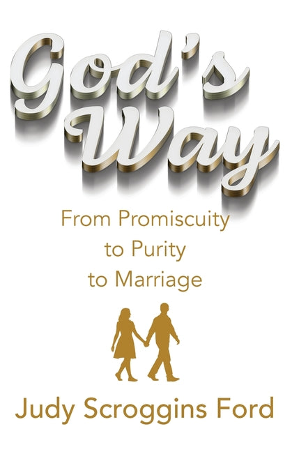 God's Way: From Promiscuity to Purity to Marriage