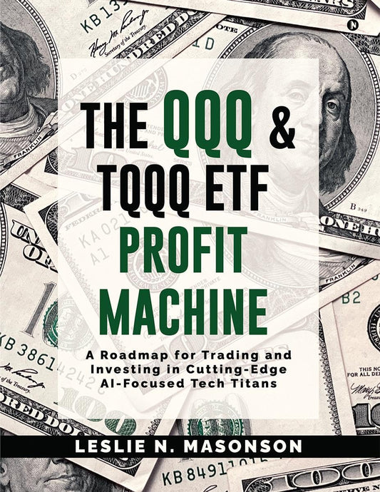 The QQQ and TQQQ ETF Profit Machine: A Roadmap for Trading and Investing in Cutting-Edge AI-Focused Tech Titans