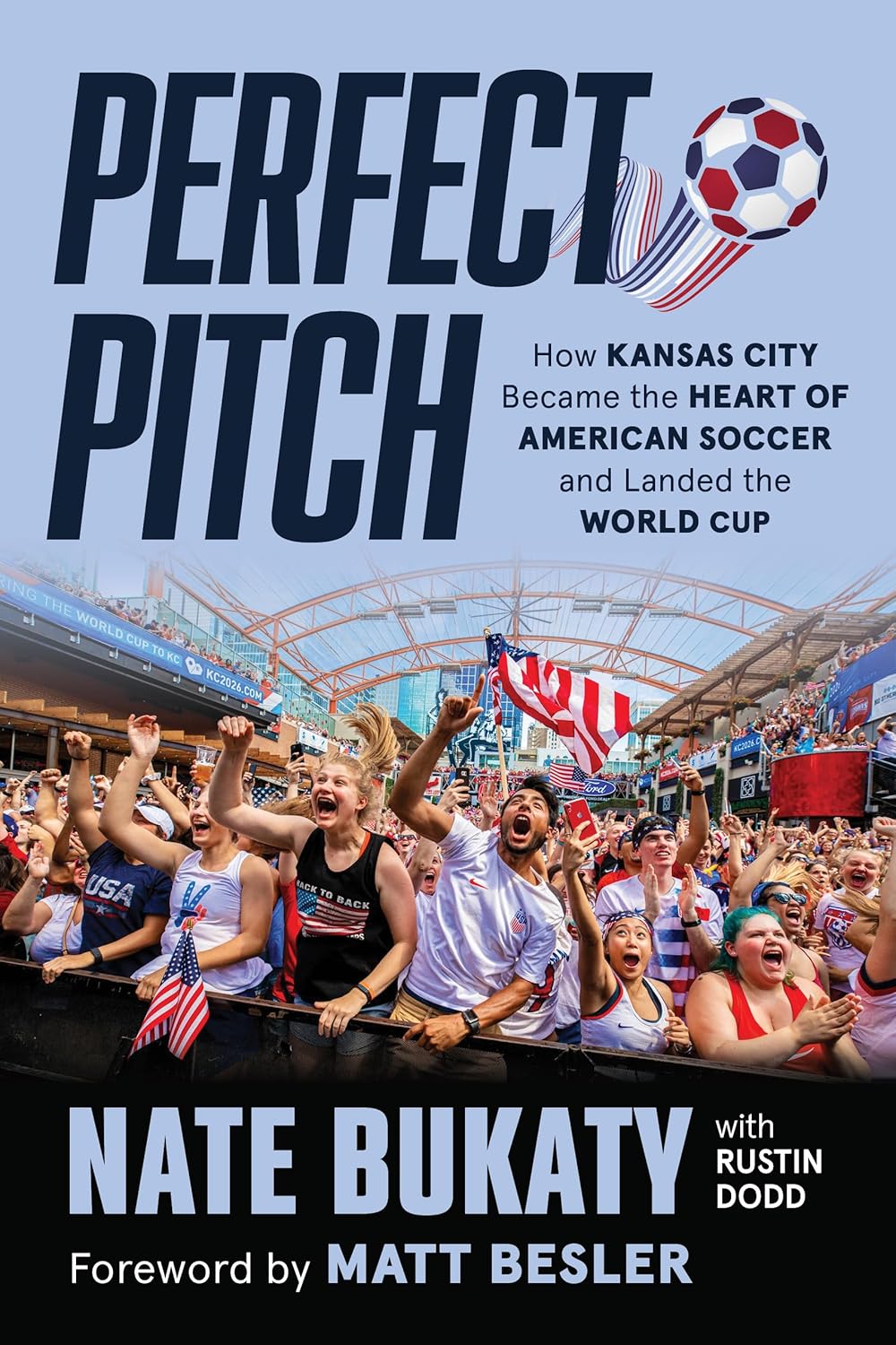 Perfect Pitch: How Kansas City Became the Heart of American Soccer and Landed the World Cup