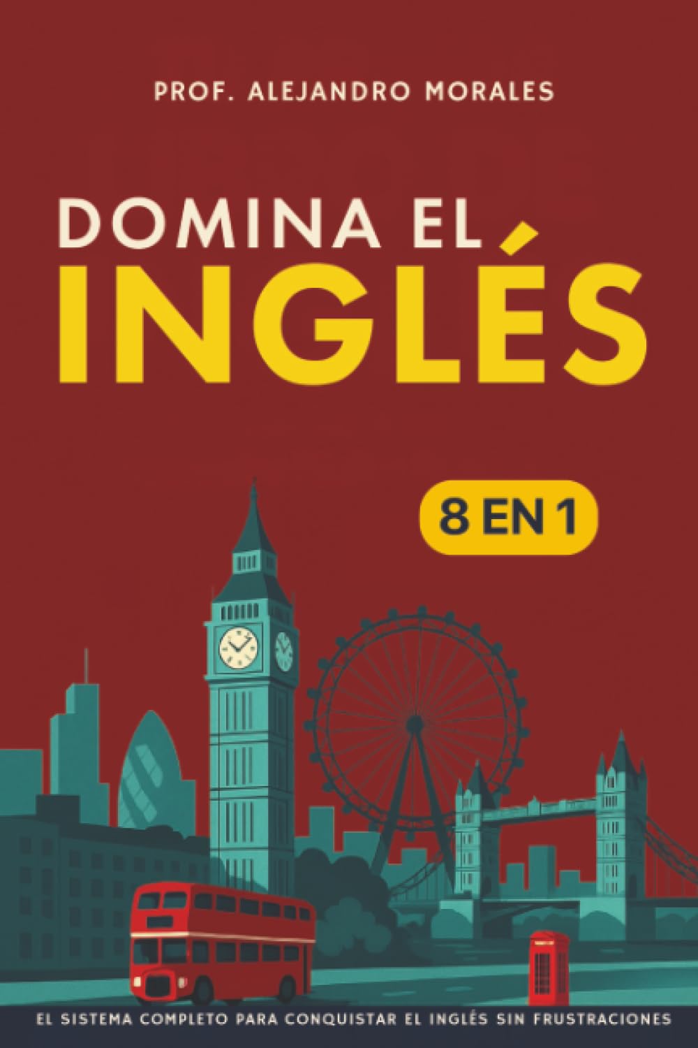 Domina el ingles: [8 in 1] El sistema completo para conquistar el ingles sin frustraciones