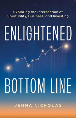 Enlightened Bottom Line: Exploring the Intersection of Spirituality, Business, and Investing
