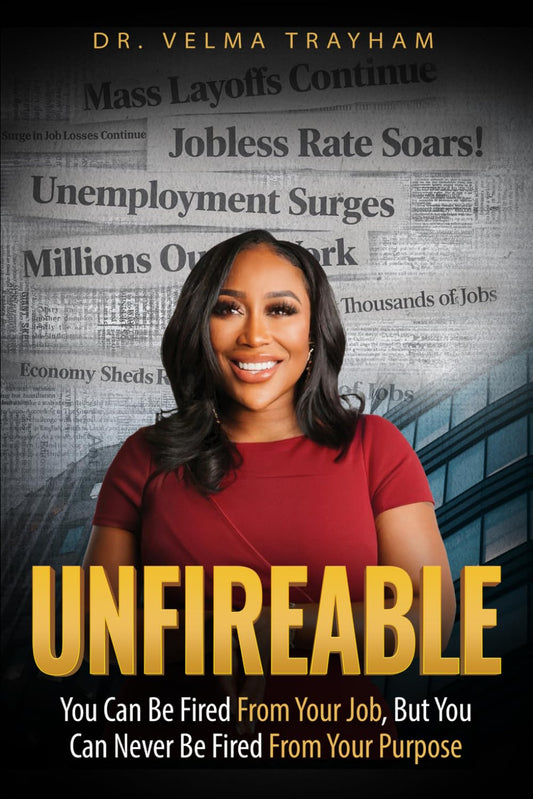 Unfireable: You Can Be Fired From Your Job, But You Can Never Be Fired From Your Purpose