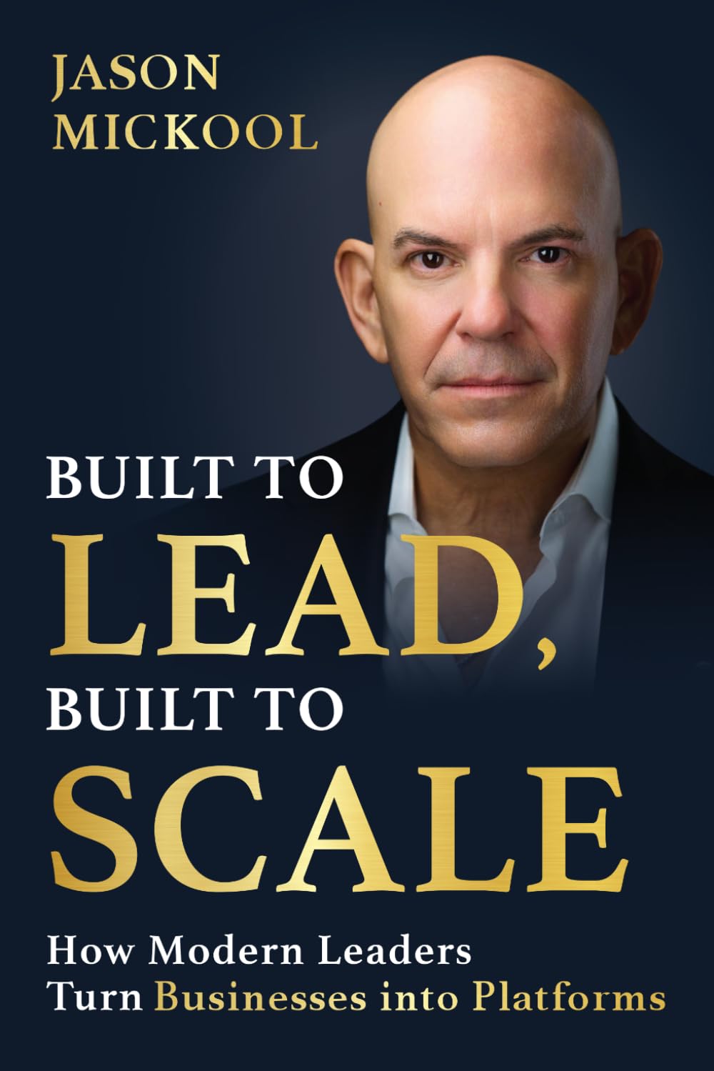 Built to Lead, Built to Scale: How Modern Leaders Turn Businesses into Platforms