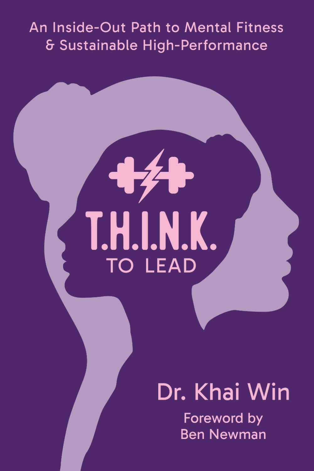 T.H.I.N.K. To Lead: An Inside-Out Path to Mental Fitness & Sustainable High Performance