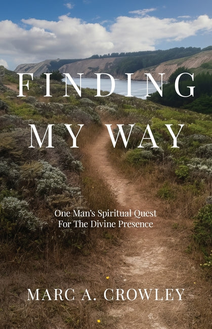 Finding My Way: One Man's Spiritual Quest For The Divine Presence