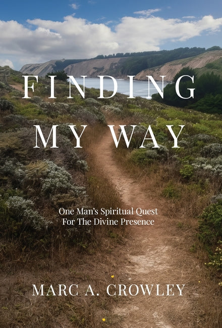 Finding My Way: One Man's Spiritual Quest For The Divine Presence