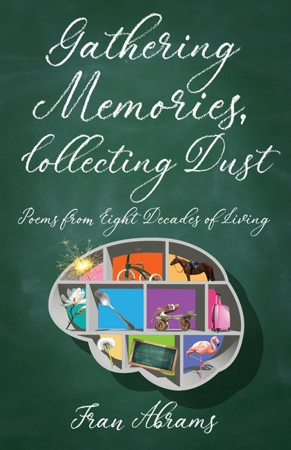 Gathering Memories, Collecting Dust: Poems from Eight Decades of Living