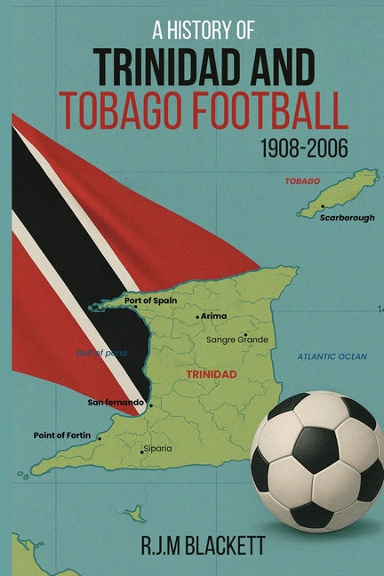 A History of Trinidad and Tobago Football 1908-2006