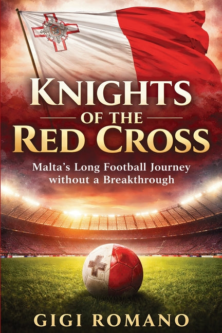 Knights of the Red Cross: Malta's Long Football Journey without a Breakthrough