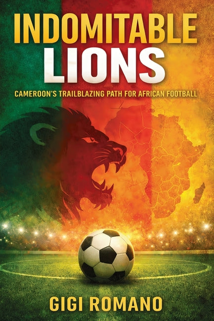 Indomitable Lions: Cameroon's Trailblazing Path for African Football