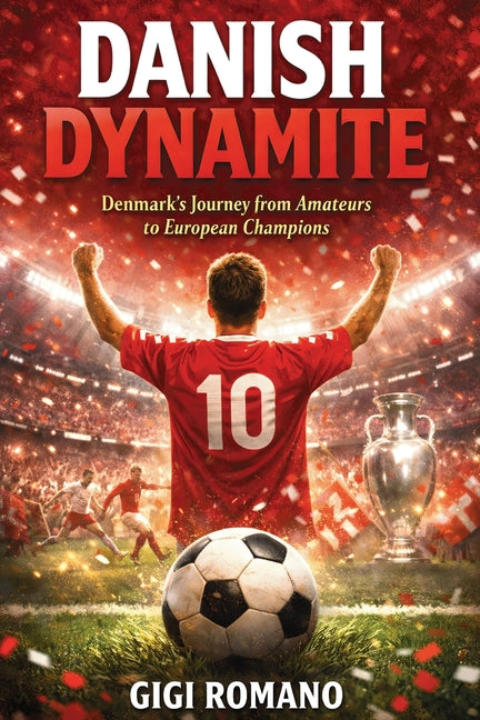 Danish Dynamite: Denmark's Journey from Amateurs to European Champions