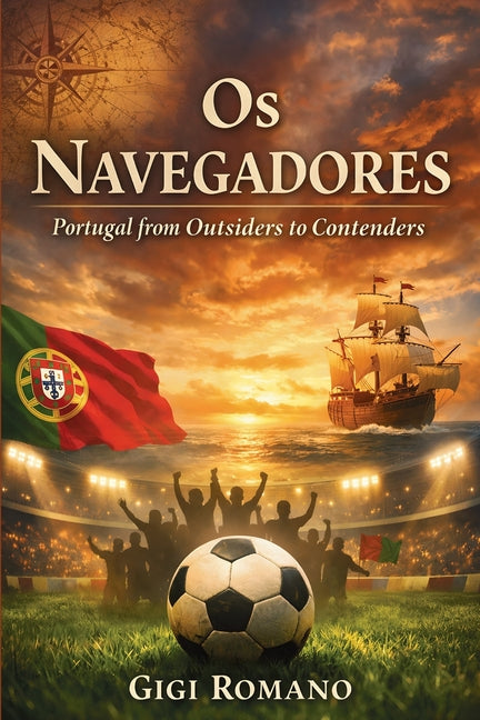 Os Navegadores: Portugal from Outsiders to Contenders