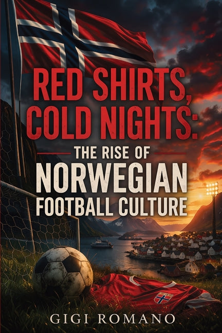 Red Shirts, Cold Nights: The Rise of Norwegian Football Culture