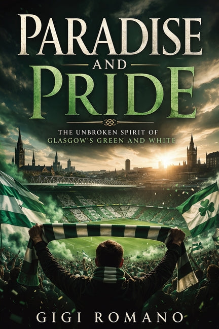 Paradise and Pride: The Unbroken Spirit of Glasgow's Green and White