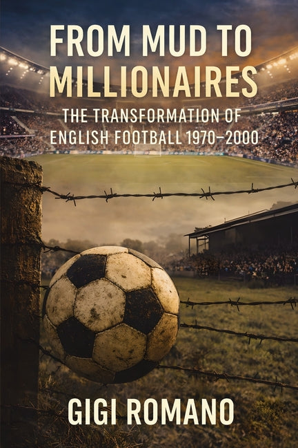 From Mud to Millionaires: The Transformation of English Football 1970-2000