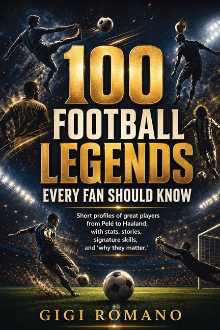 100 Football Legends Every Fan Should Know