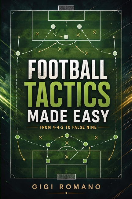 Football Tactics Made Easy: From 4-4-2 to False Nine