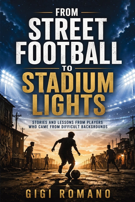 From Street Football to Stadium Lights