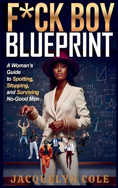 F*ck Boy Blueprint: Decode the patterns. Break the cycle. Protect your peace.