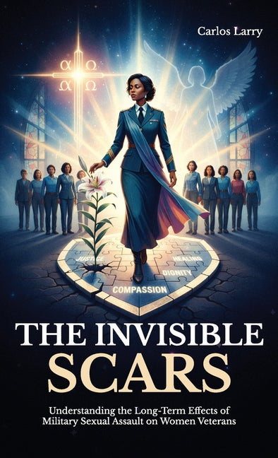 The Invisible Scars, Understanding the Long-Term Effects of Military Sexual Assault on Women Veterans