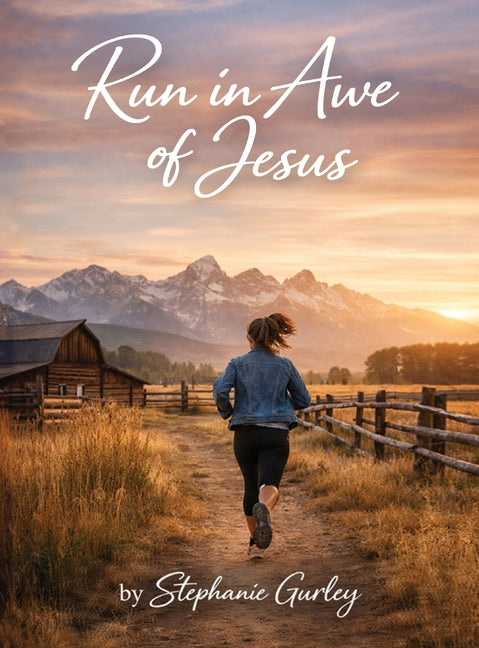 Run in Awe of Jesus: Where love deepens, Awe Awakens and Faith Endures