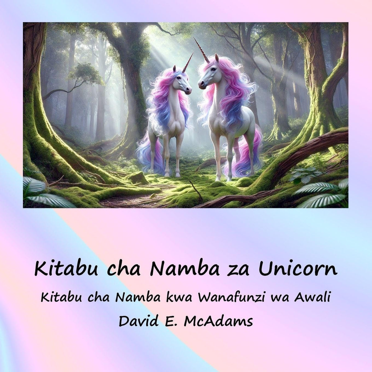 Kitabu cha Namba za Unicorn: Kitabu cha Namba kwa Wanafunzi wa Awali (Toleo La Kiswahili La Kwanza)