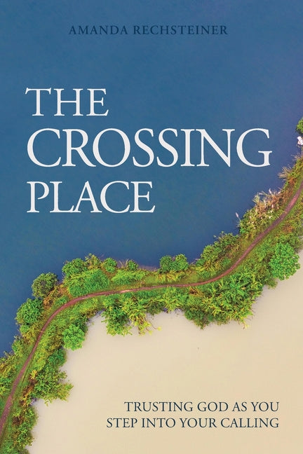 The Crossing Place: Trusting God as You Step Into Your Calling