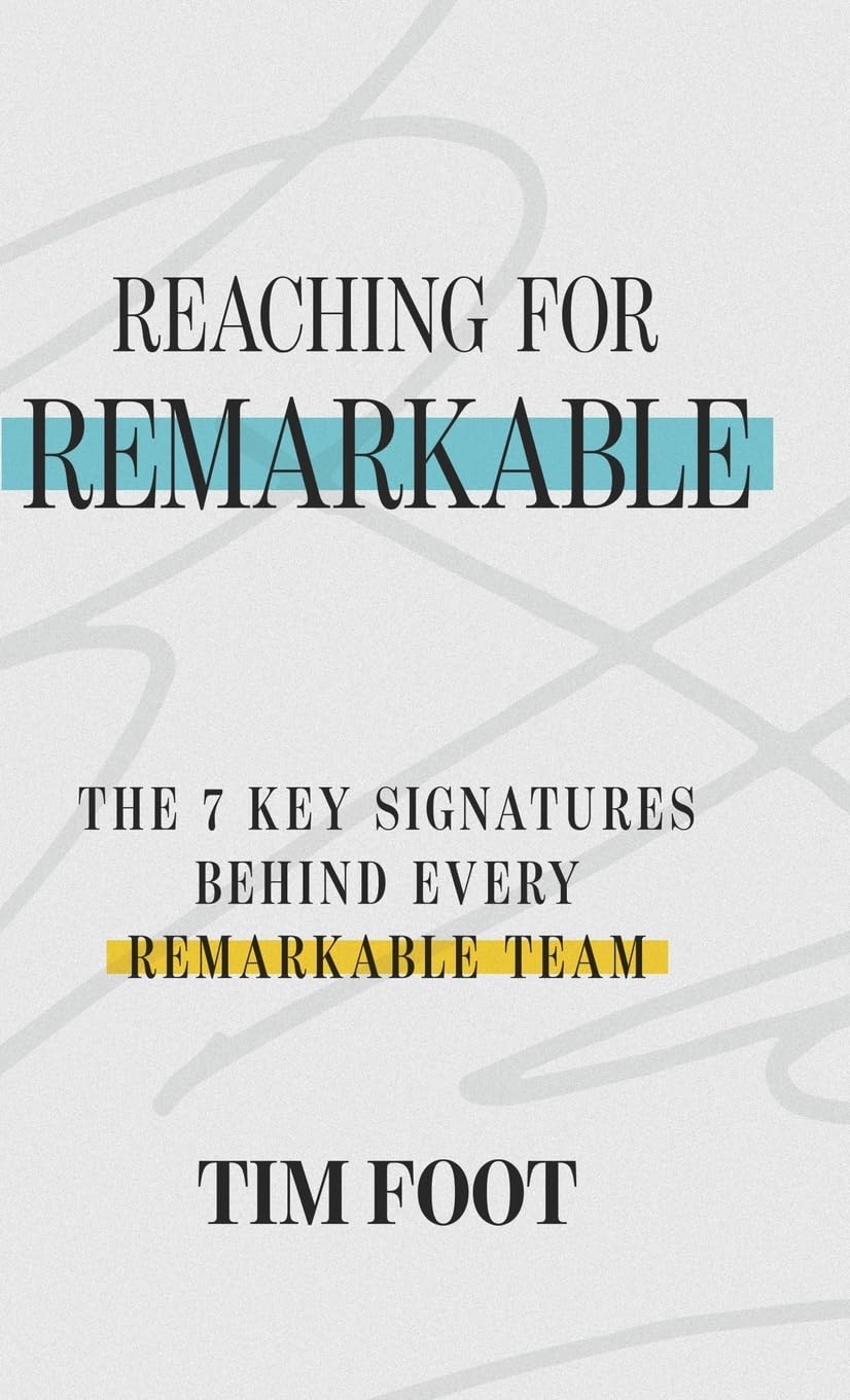 Reaching for Remarkable: The 7 Key Signatures Behind Every Remarkable Team