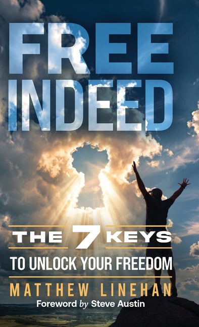 Free Indeed: The 7 Keys to Unlock Your Freedom