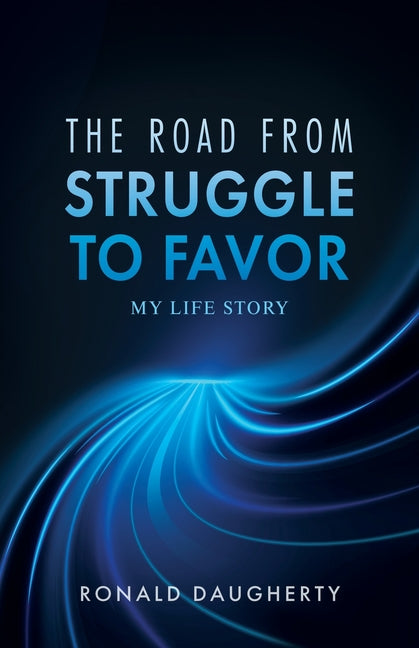 The Road From Struggle to Favor: My Life Story