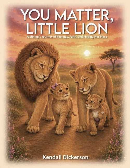 You Matter, Little Lion: A Sibling's Journey of Feelings, Faith, and Finding Her Place