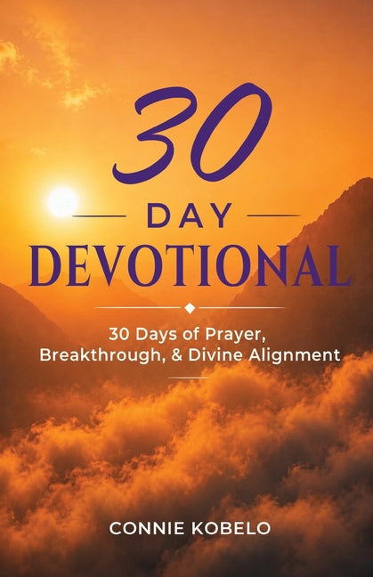 30 Day Devotional: 30 Days of Prayer, Breakthrough, & Divine Alignment