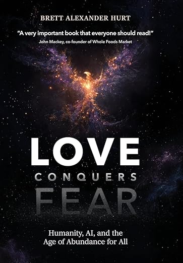 Love Conquers Fear: Humanity, AI, and the Age of Abundance for All