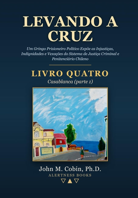 Levando a Cruz - LIVRO QUATRO: Um Gringo Prisioneiro Politico Expoe as Injusticas,