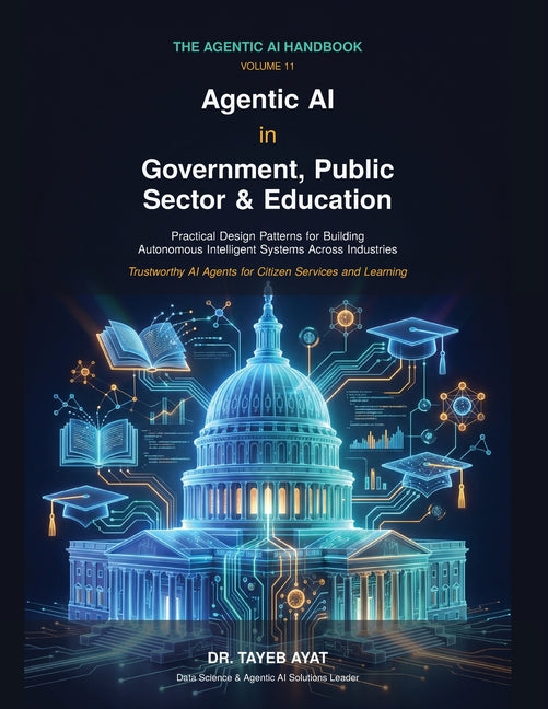 Agentic AI in Government, Public Sector & Education: A Comprehensive Hands-On Guide to Agentic AI Frameworks, Multi-Agent Reasoning, and Scalable Auto